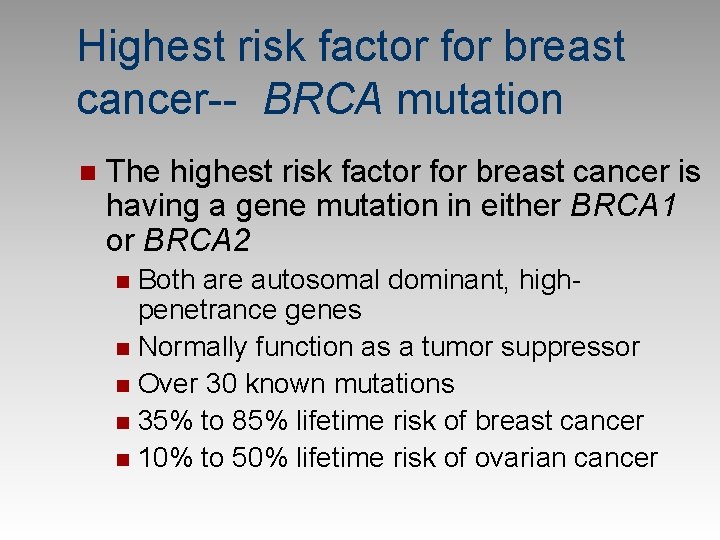Highest risk factor for breast cancer-- BRCA mutation n The highest risk factor for