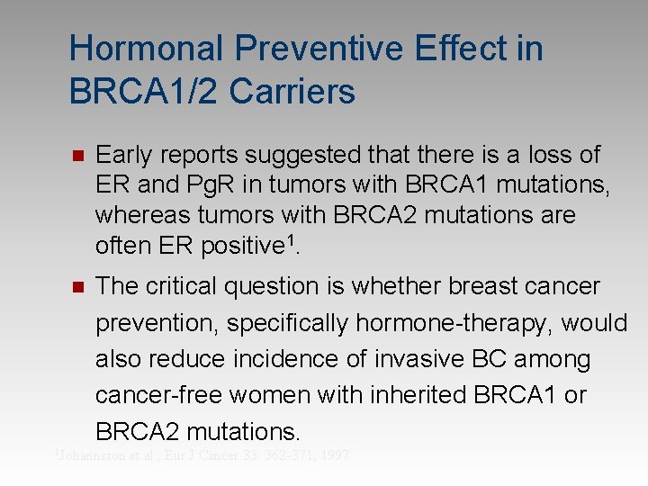 Hormonal Preventive Effect in BRCA 1/2 Carriers n Early reports suggested that there is