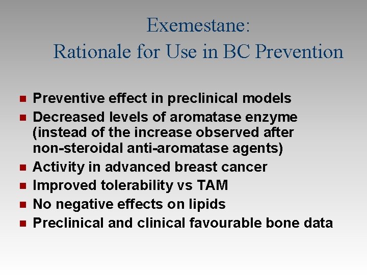 Exemestane: Rationale for Use in BC Prevention n n n Preventive effect in preclinical