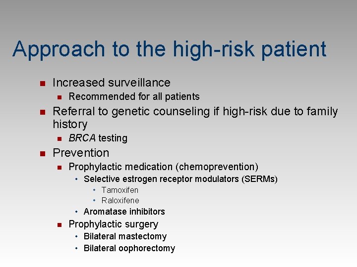 Approach to the high-risk patient n Increased surveillance n n Referral to genetic counseling