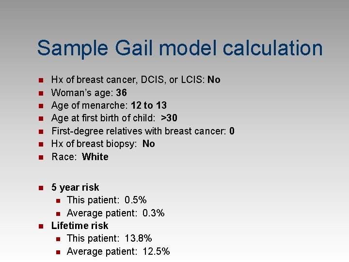Sample Gail model calculation n n n n Hx of breast cancer, DCIS, or