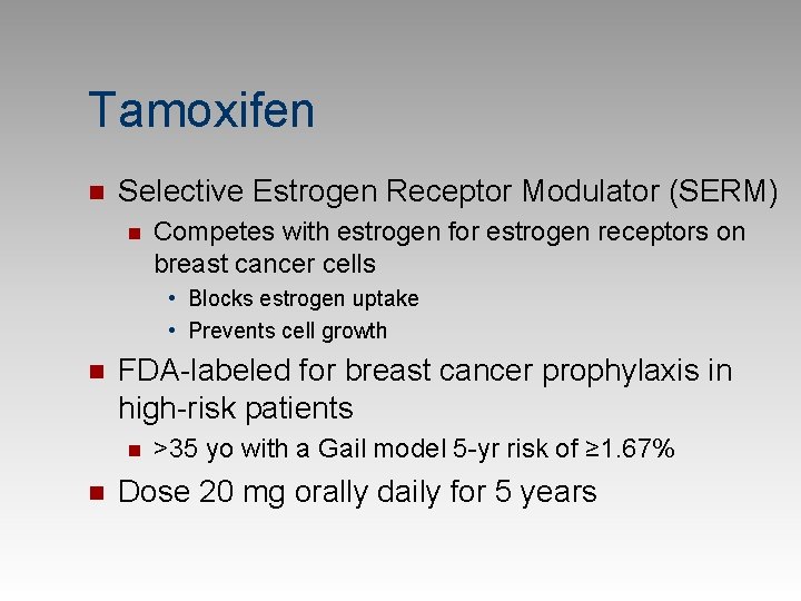 Tamoxifen n Selective Estrogen Receptor Modulator (SERM) n Competes with estrogen for estrogen receptors