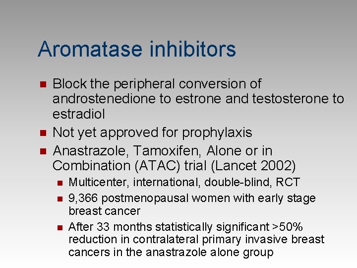 Aromatase inhibitors n n n Block the peripheral conversion of androstenedione to estrone and