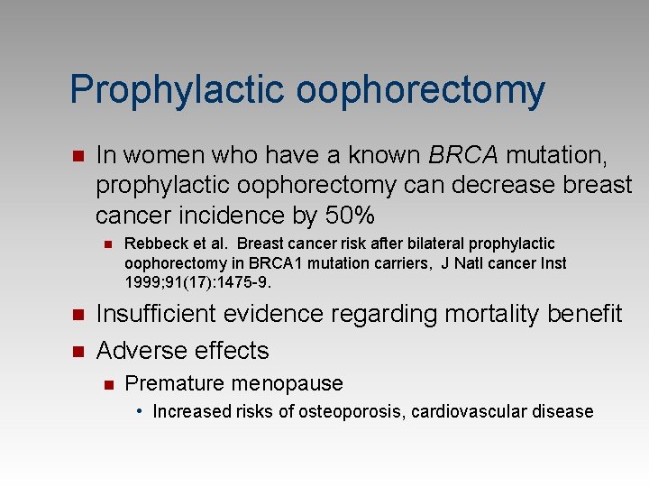 Prophylactic oophorectomy n In women who have a known BRCA mutation, prophylactic oophorectomy can