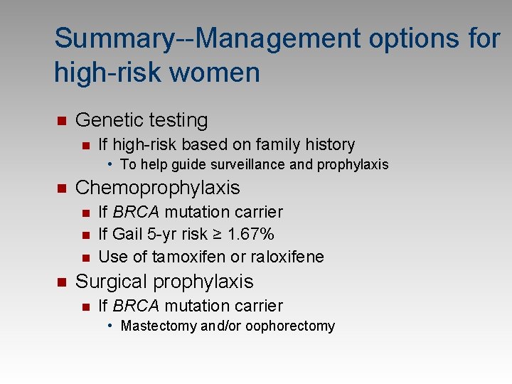 Summary--Management options for high-risk women n Genetic testing n If high-risk based on family