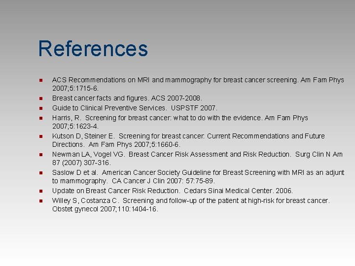 References n n n n n ACS Recommendations on MRI and mammography for breast