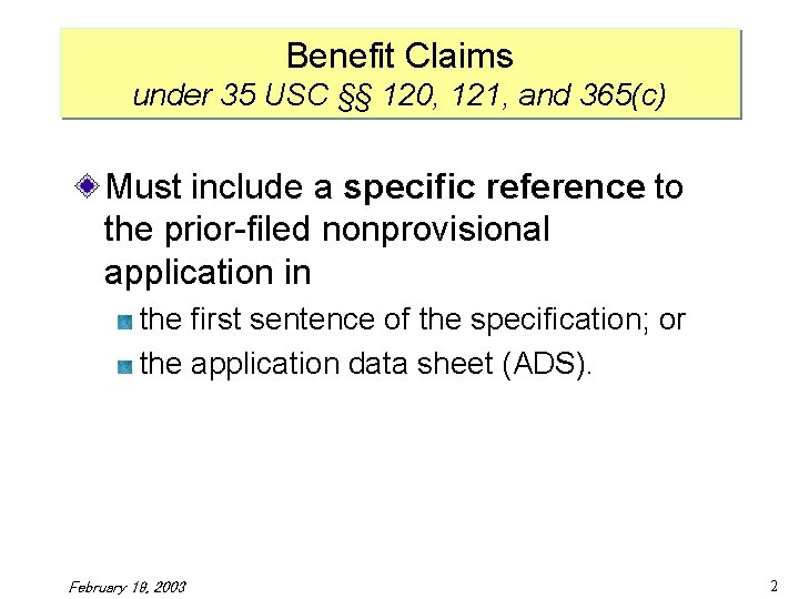 Benefit Claims under 35 USC §§ 120, 121, and 365(c) Must include a specific