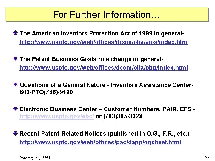 For Further Information… The American Inventors Protection Act of 1999 in generalhttp: //www. uspto.