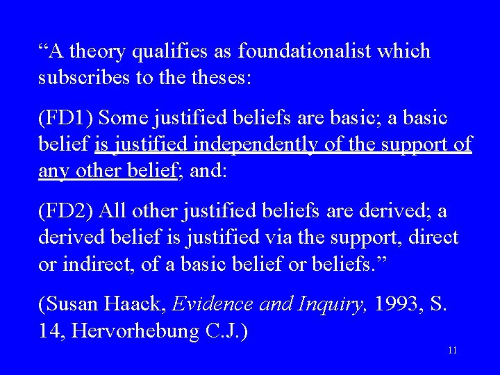 “A theory qualifies as foundationalist which subscribes to theses: (FD 1) Some justified beliefs