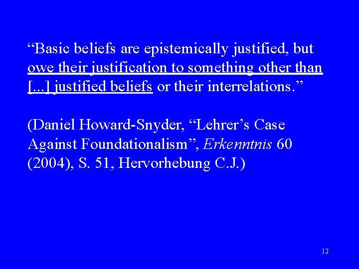 “Basic beliefs are epistemically justified, but owe their justification to something other than [.