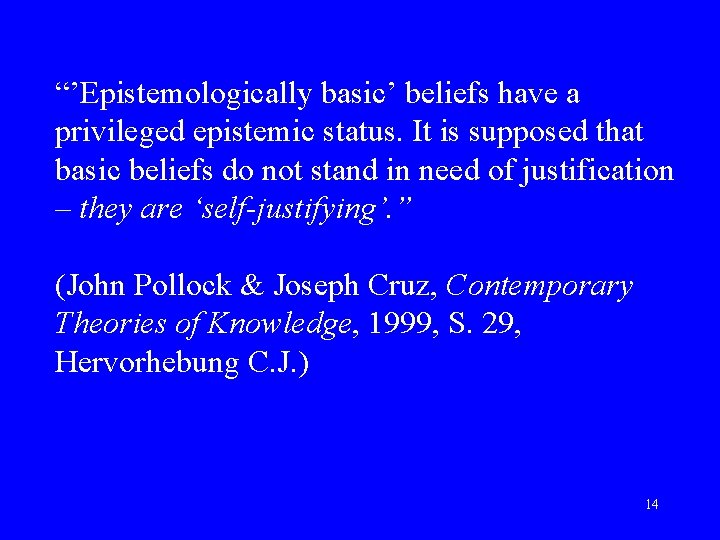 “’Epistemologically basic’ beliefs have a privileged epistemic status. It is supposed that basic beliefs