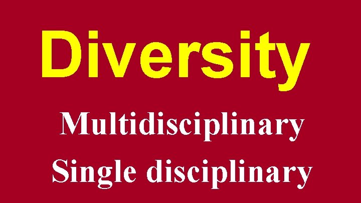 Diversity Multidisciplinary Single disciplinary 