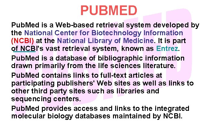 PUBMED Pub. Med is a Web-based retrieval system developed by the National Center for