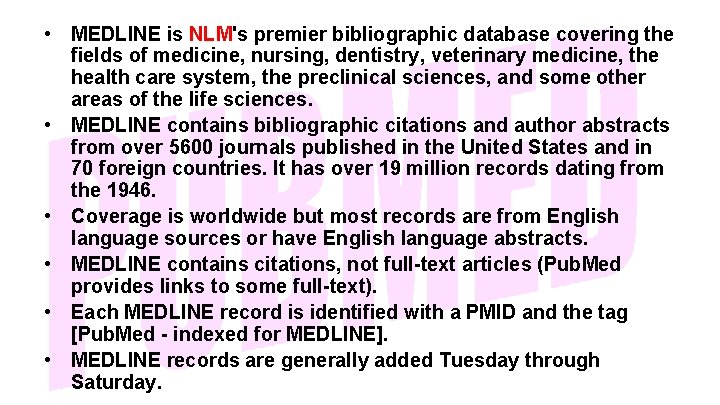 • MEDLINE is NLM's premier bibliographic database covering the fields of medicine, nursing,