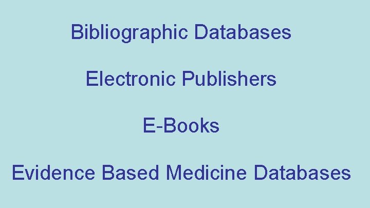 Bibliographic Databases Electronic Publishers E-Books Evidence Based Medicine Databases 