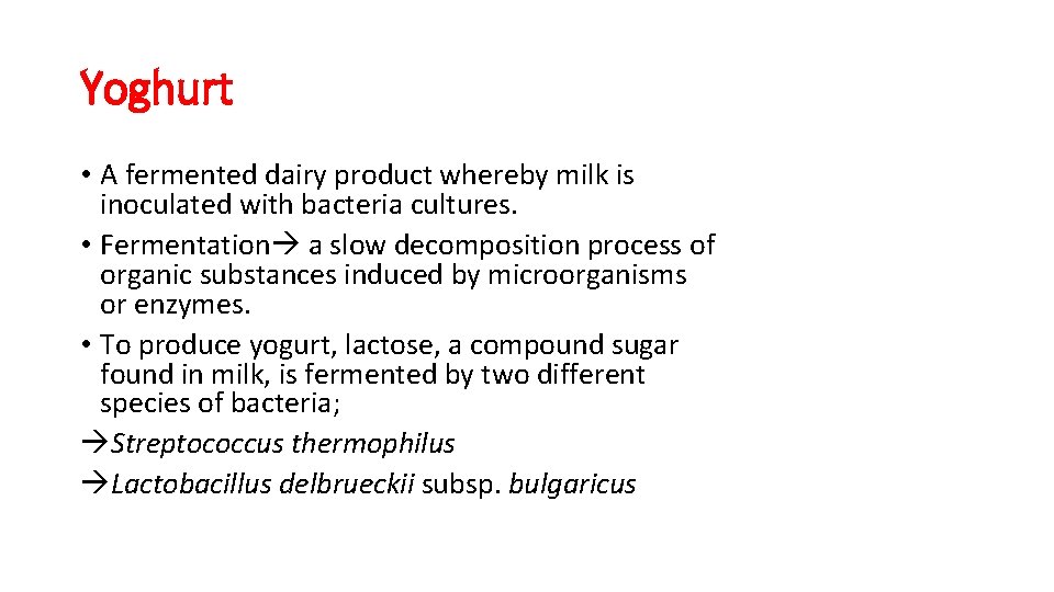 Yoghurt • A fermented dairy product whereby milk is inoculated with bacteria cultures. •