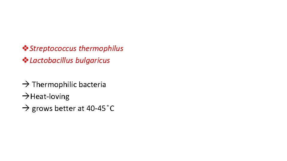 v. Streptococcus thermophilus v. Lactobacillus bulgaricus Thermophilic bacteria Heat-loving grows better at 40 -45