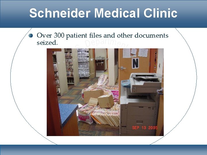Schneider Medical Clinic Over 300 patient files and other documents seized. 