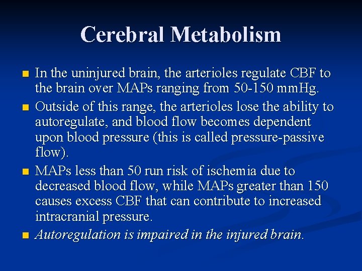 Cerebral Metabolism n n In the uninjured brain, the arterioles regulate CBF to the