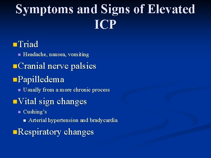 Symptoms and Signs of Elevated ICP n Triad n Headache, nausea, vomiting n Cranial