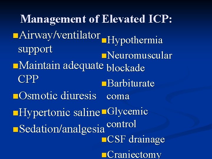 Management of Elevated ICP: n. Airway/ventilator n. Hypothermia support n. Neuromuscular n. Maintain adequate