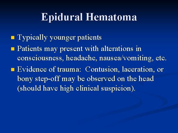 Epidural Hematoma Typically younger patients n Patients may present with alterations in consciousness, headache,