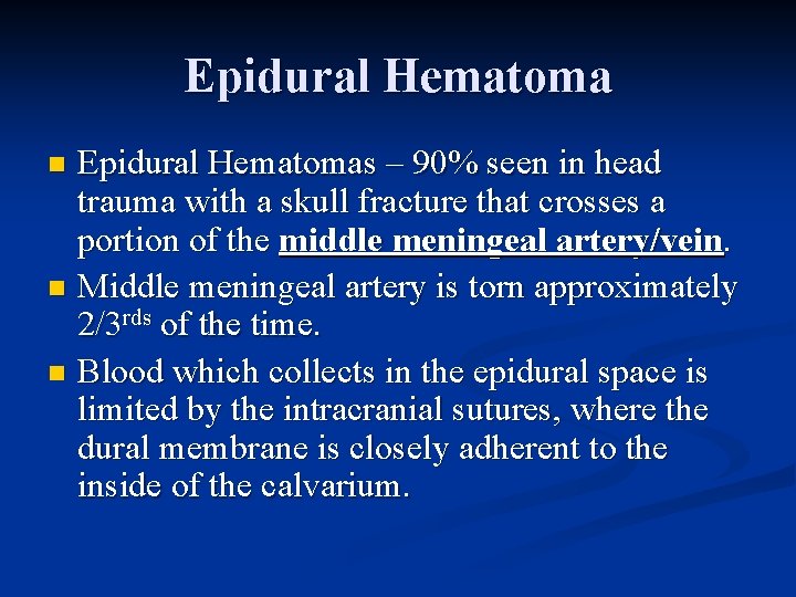 Epidural Hematomas – 90% seen in head trauma with a skull fracture that crosses