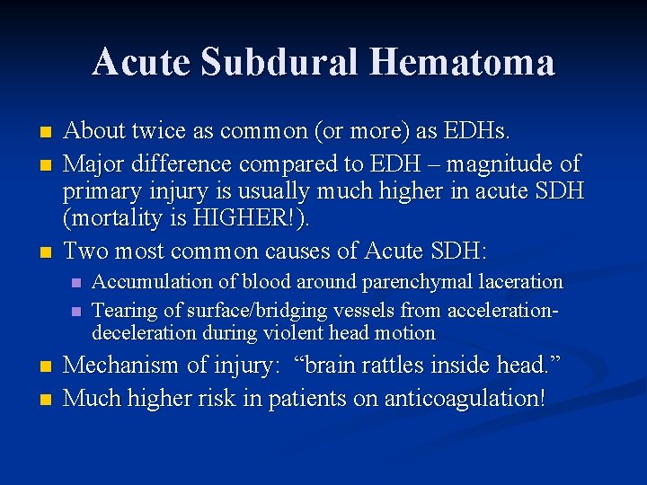 Acute Subdural Hematoma n n n About twice as common (or more) as EDHs.