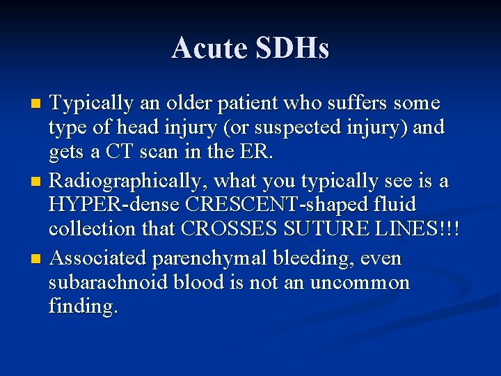 Acute SDHs Typically an older patient who suffers some type of head injury (or