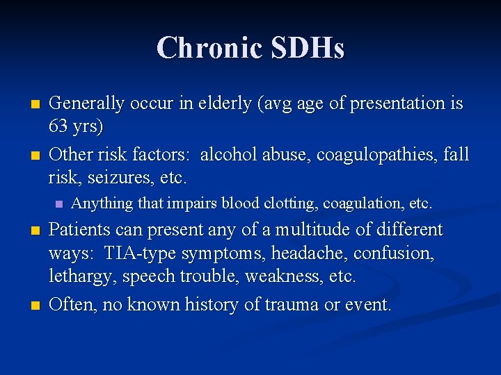 Chronic SDHs n n Generally occur in elderly (avg age of presentation is 63