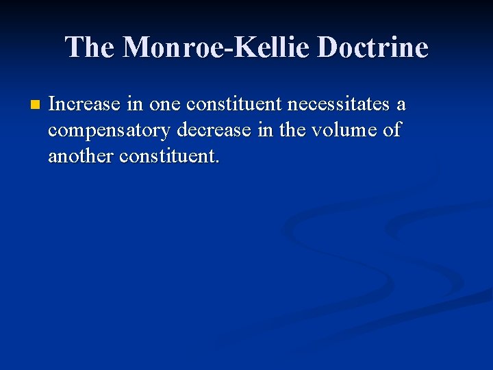 The Monroe-Kellie Doctrine n Increase in one constituent necessitates a compensatory decrease in the