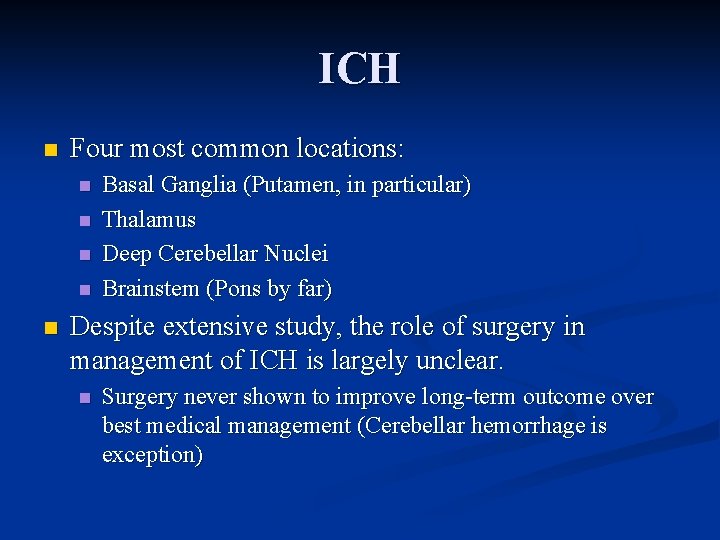 ICH n Four most common locations: n n n Basal Ganglia (Putamen, in particular)