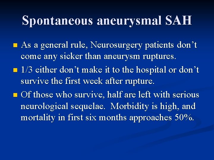 Spontaneous aneurysmal SAH As a general rule, Neurosurgery patients don’t come any sicker than
