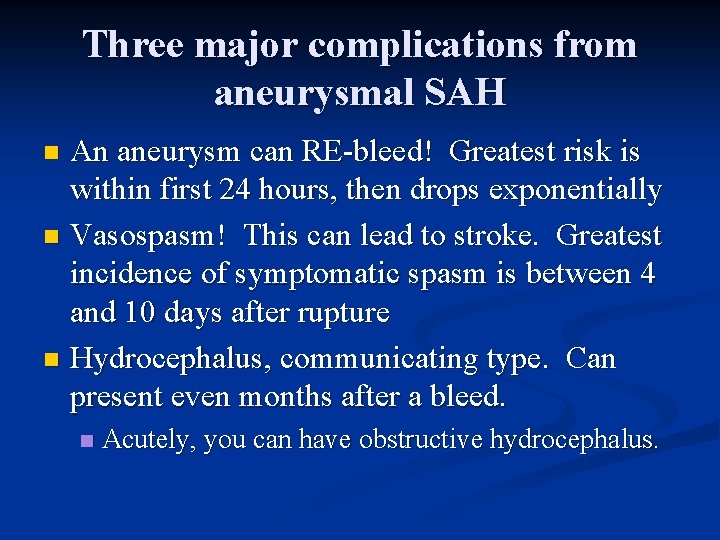 Three major complications from aneurysmal SAH An aneurysm can RE-bleed! Greatest risk is within