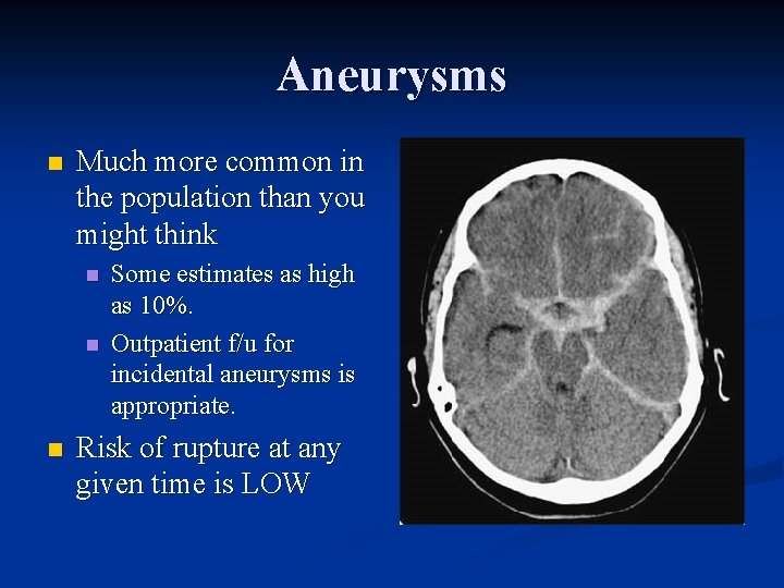 Aneurysms n Much more common in the population than you might think n n