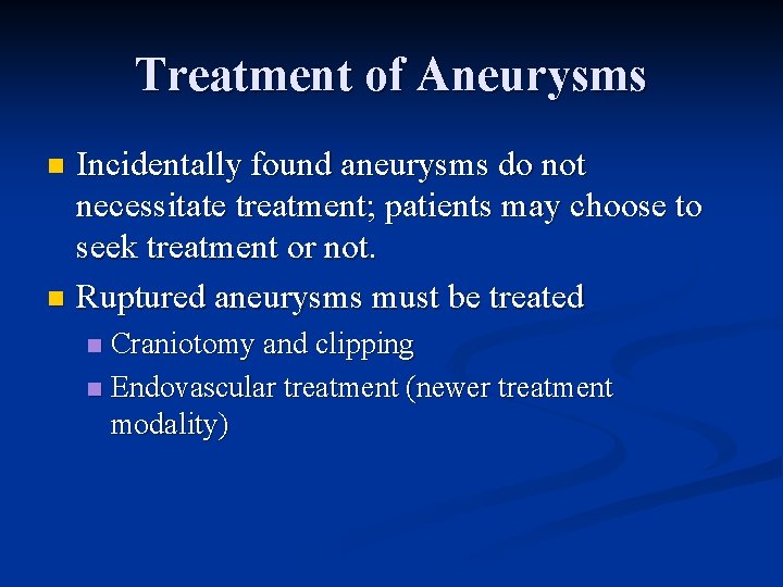 Treatment of Aneurysms Incidentally found aneurysms do not necessitate treatment; patients may choose to