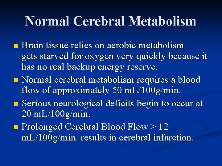 Normal Cerebral Metabolism Brain tissue relies on aerobic metabolism – gets starved for oxygen