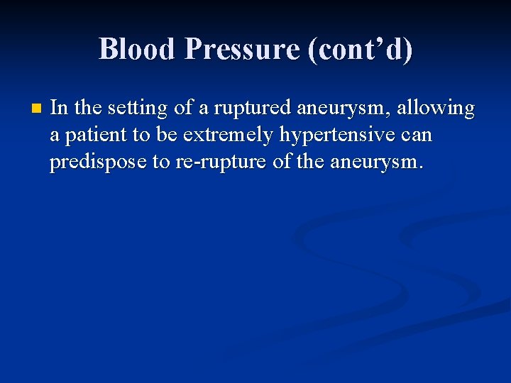Blood Pressure (cont’d) n In the setting of a ruptured aneurysm, allowing a patient