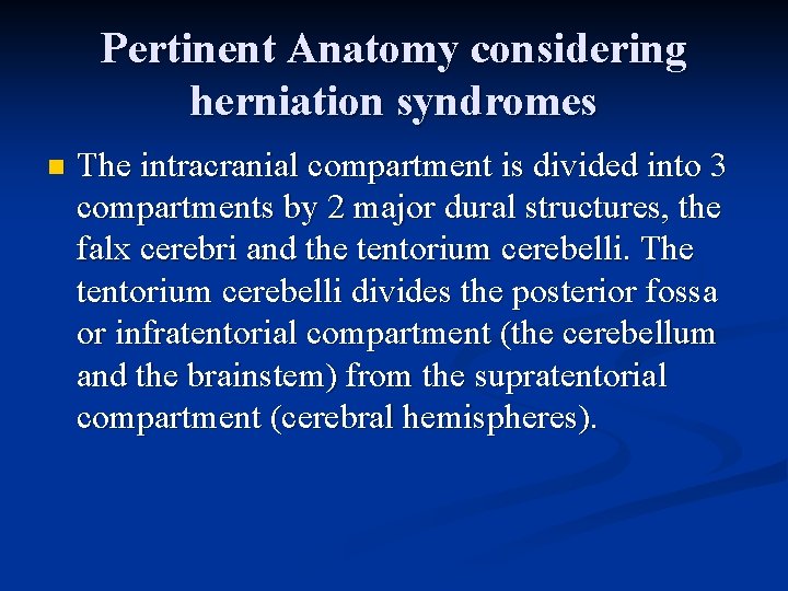 Pertinent Anatomy considering herniation syndromes n The intracranial compartment is divided into 3 compartments