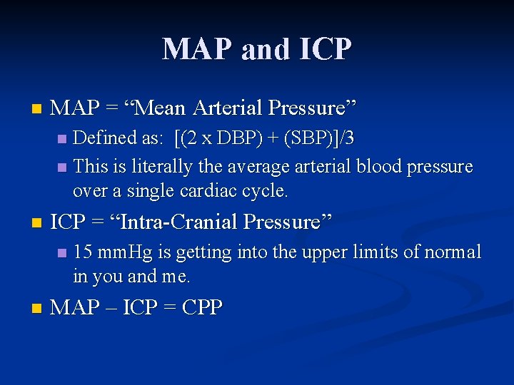 MAP and ICP n MAP = “Mean Arterial Pressure” Defined as: [(2 x DBP)