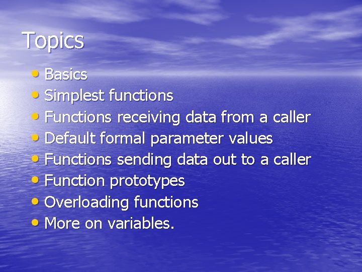 Topics • Basics • Simplest functions • Functions receiving data from a caller •