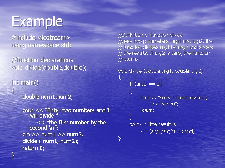 Example #include <iostream> using namespace std; //function declarations void divide(double, double); int main() {