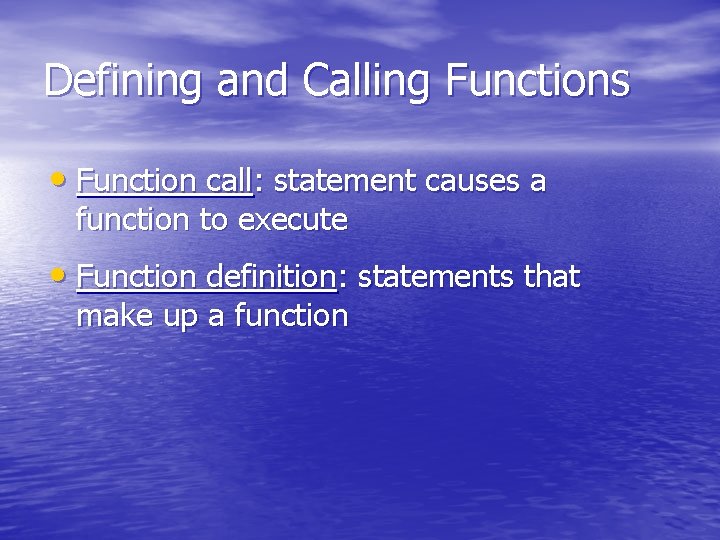 Defining and Calling Functions • Function call: statement causes a function to execute •