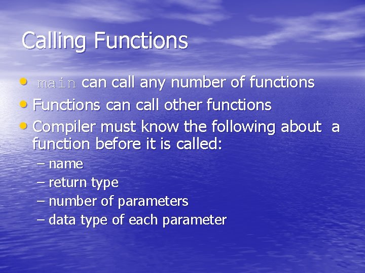 Calling Functions • main call any number of functions • Functions can call other