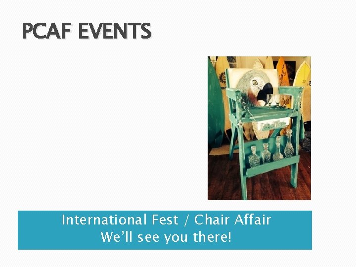 PCAF EVENTS International Fest / Chair Affair We’ll see you there! 