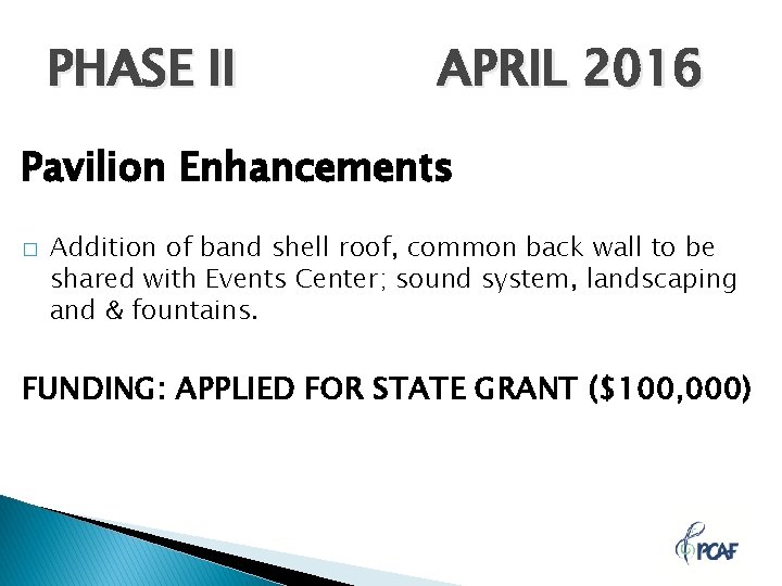 PHASE II APRIL 2016 Pavilion Enhancements � Addition of band shell roof, common back