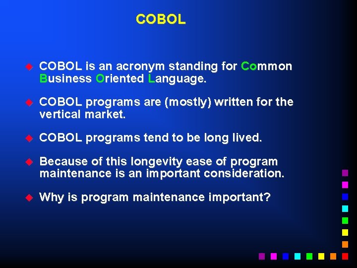 COBOL u COBOL is an acronym standing for Common Business Oriented Language. u COBOL