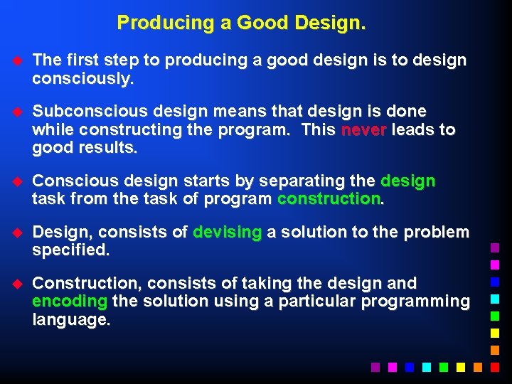 Producing a Good Design. u The first step to producing a good design is