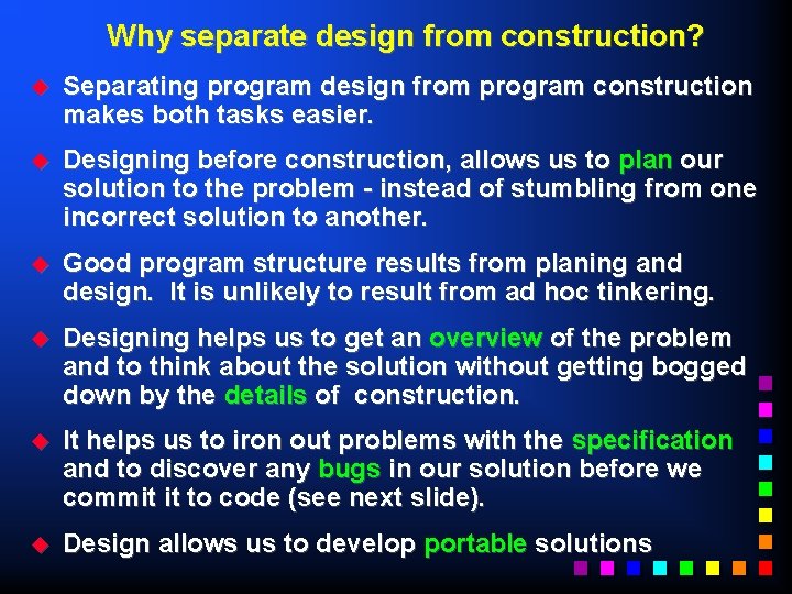 Why separate design from construction? u Separating program design from program construction makes both