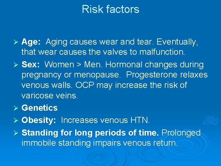 Risk factors Age: Aging causes wear and tear. Eventually, that wear causes the valves